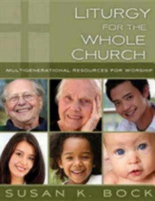 Liturgy for the Whole Church - Susan K. Bock