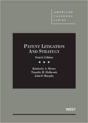 Patent Litigation and Strategy - Kimberly Moore, Timothy Holbrook, John Murphy