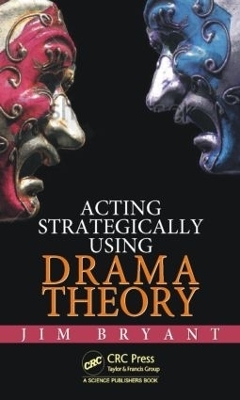 Acting Strategically Using Drama Theory - James William Bryant