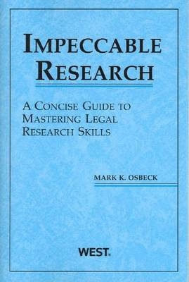 Impeccable Research, a Concise Guide to Mastering Legal Research Skills - Mark Osbeck