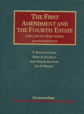 The First Amendment and the Fourth Estate - T. Barton Carter, Jay Wright, MARC FRANKLIN