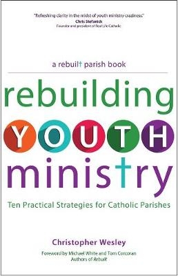 Rebuilding Youth Ministry - Christopher Wesley