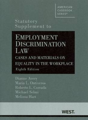 Employment Discrimination Law, Cases and Materials on Equality in the Workplace - Dianne Avery, Maria L. Ontiveros, Roberto L. Corrada, Michael Selmi, Melissa Hart