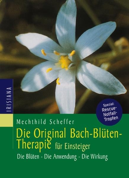 Die Original Bachblüten-Therapie für Einsteiger - Mechthild Scheffer