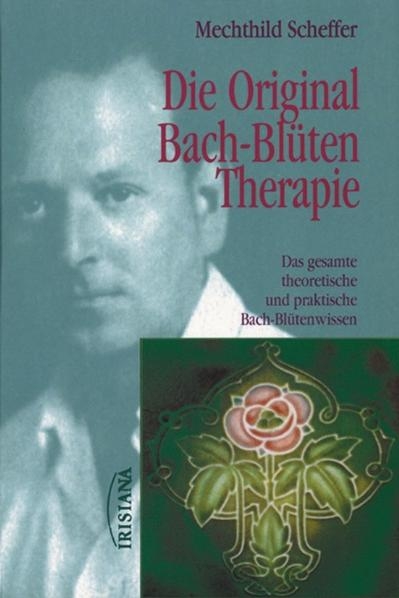 Die Original Bach-Blütentherapie - Mechthild Scheffer