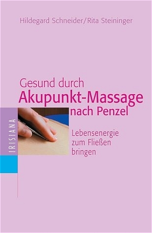 Gesund durch Akkupunkt-Massage nach Penzel - Hildegard Schneider, Rita Steininger