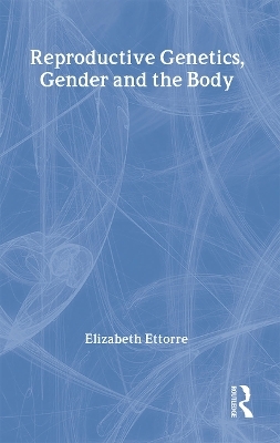 Reproductive Genetics, Gender and the Body - Elizabeth Ettorre