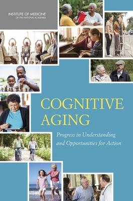 Cognitive Aging -  Institute of Medicine,  Board on Health Sciences Policy,  Committee on the Public Health Dimensions of Cognitive Aging