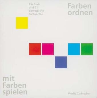 Farben ordnen, mit Farben spielen - Moritz Zwimpfer