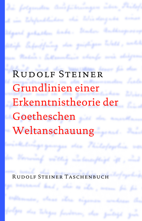 Grundlinien einer Erkenntnistheorie der Goetheschen Weltanschauung mit besonderer Rücksicht auf Schiller - Rudolf Steiner