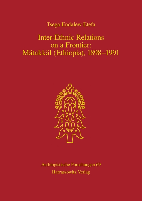 Inter-Ethnic Relations on a Frontier: Mätakkäl (Ethiopia), 1898-1991 -  Tsega Endalew Etefa