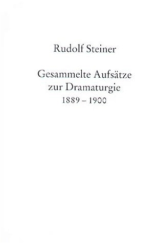 Gesammelte Aufsätze zur Dramaturgie 1889-1900 - Rudolf Steiner