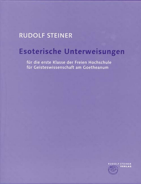 Esoterische Unterweisungen für die erste Klasse der Freien Hochschule für Geisteswissenschaft am Goetheanum 1924 - Rudolf Steiner