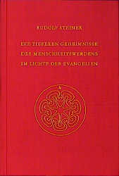 Die tieferen Geheimnisse des Menschheitswerdens im Lichte der Evangelien - Rudolf Steiner