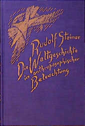 Die Weltgeschichte in anthroposophischer Beleuchtung und als Grundlage der Erkenntnis des Menschengeistes - Rudolf Steiner