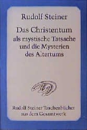 Das Christentum als mystische Tatsache und die Mysterien des Altertums - Rudolf Steiner