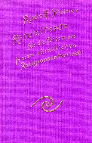 Ritualtexte für die Feiern des freien christlichen Religionsunterrichtes und das Spruchgut für Lehrer und Schüler der Waldorfschule - Rudolf Steiner