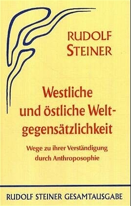 Westliche und östliche Weltgegensätzlichkeit - Rudolf Steiner