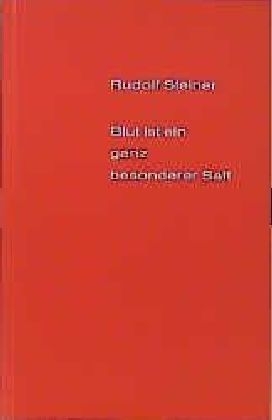 Blut ist ein ganz besonderer Saft - Rudolf Steiner