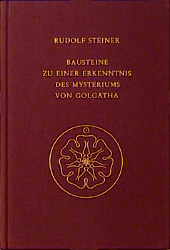 Bausteine zu einer Erkenntnis des Mysteriums von Golgatha - Rudolf Steiner