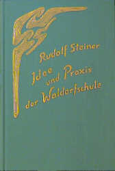 Idee und Praxis der Waldorfschule - Rudolf Steiner