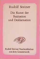 Die Kunst der Rezitation und Deklamation - Rudolf Steiner, Marie Steiner-von Sievers