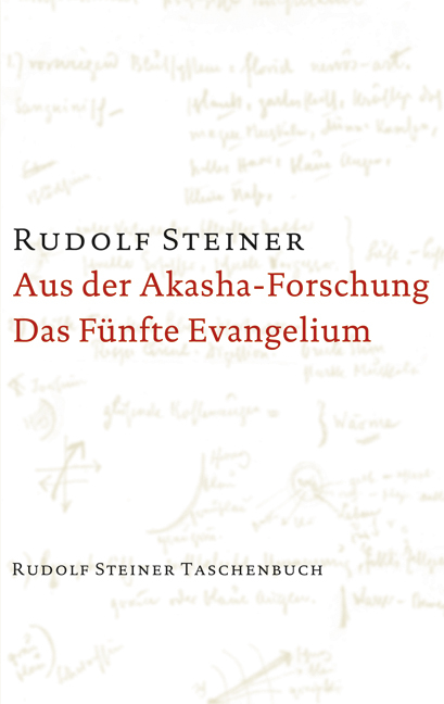 Aus der Akasha-Forschung. Das Fünfte Evangelium - Rudolf Steiner