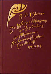 Die Weihnachtstagung zur Begründung der Allgemeinen Anthroposophischen Gesellschaft 1923/24 - Rudolf Steiner