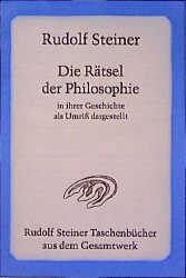 Die Rätsel der Philosophie in ihrer Geschichte als Umriss dargestellt - Rudolf Steiner