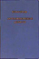 Anthroposophische Leitsätze. Der Erkenntnisweg der Anthroposophie - Das Michael-Mysterium - Rudolf Steiner