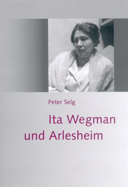 Ita Wegman und Arlesheim - Peter Selg