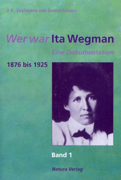 Wer war Ita Wegman. Eine Dokumentation / Wer war Ita Wegman I - J E Zeylmans van Emmichoven