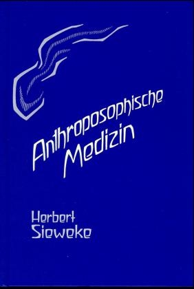 Anthroposophische Medizin – Teil I - Herbert Sieweke