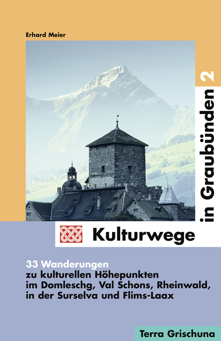 Kulturwege in Graubünden - Die schönsten kulturhistorischen Exkursionen - Erhard Meier