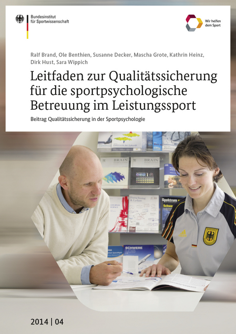 Leitfaden zur Qualitätssicherung für die sportpsychologische Betreuung im Leistungssport - Ralf Brand, Ole Benthien, Susanne Decker, Mascha Grote, Kathrin Heinz, Dirk Hust, Sara Wippich