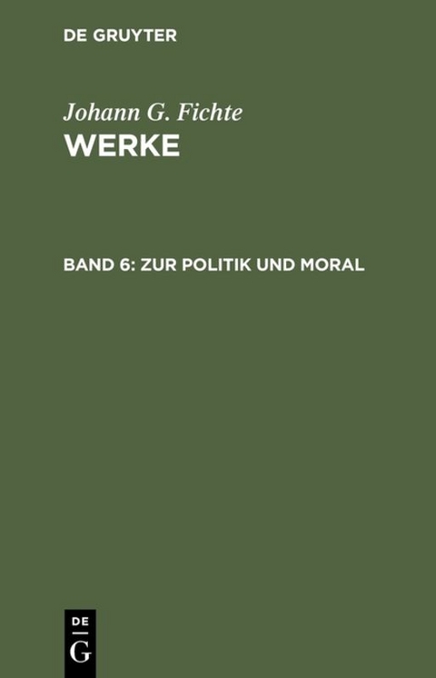 Johann G. Fichte: Werke / Zur Politik und Moral - Johann G. Fichte