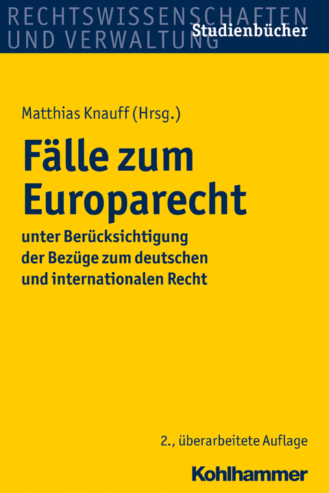 Fälle zum Europarecht - Matthias Knauff, Urs Kramer, Daniel Krausnick, Johannes Saurer, Meinhard Schröder, Sebastian Unger, Ferdinand Wollenschläger, Thomas Holzner