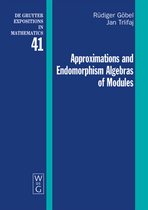 Approximations and Endomorphism Algebras of Modules - Rüdiger Göbel, Jan Trlifaj
