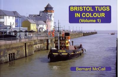 Bristol Tugs in Colour Volume 1 - Bernard McCall