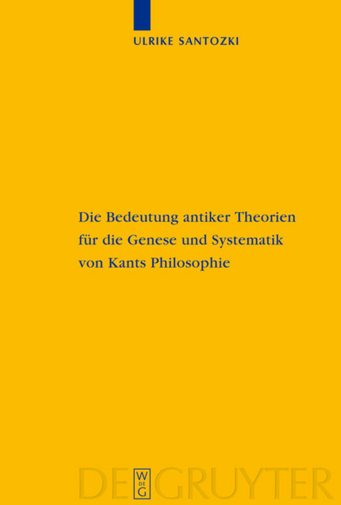 Die Bedeutung antiker Theorien für die Genese und Systematik von Kants Philosophie - Ulrike Santozki