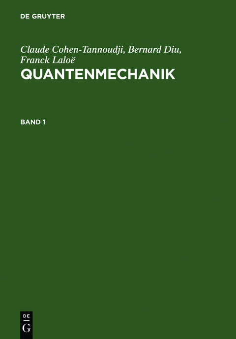 Claude Cohen-Tannoudji; Bernard Diu; Franck Laloë: Quantenmechanik / Claude Cohen-Tannoudji; Bernard Diu; Franck Laloë: Quantenmechanik. Band 1 - Claude Cohen-Tannoudji, Bernard Diu, Franck Laloë