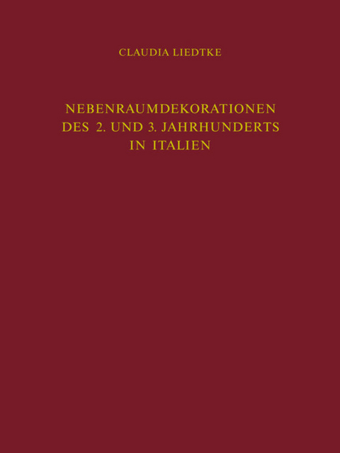 Nebenraumdekorationen des 2. und 3. Jahrhunderts in Italien - Claudia Liedtke