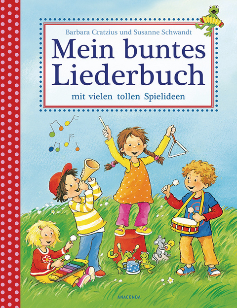 Mein buntes Liederbuch mit vielen tollen Spielideen - Barbara Cratzius, Susanne Schwandt