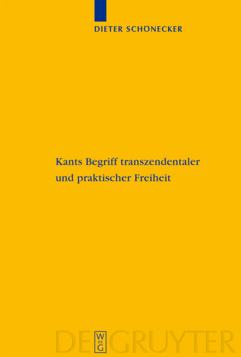 Kants Begriff transzendentaler und praktischer Freiheit - Dieter Schönecker