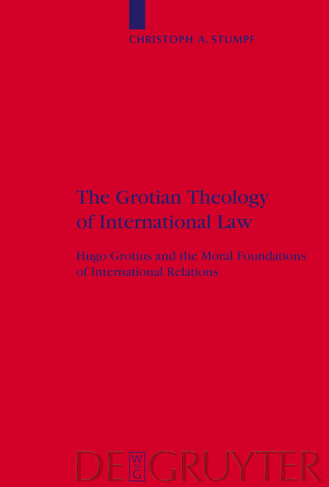 The Grotian Theology of International Law - Christoph A. Stumpf