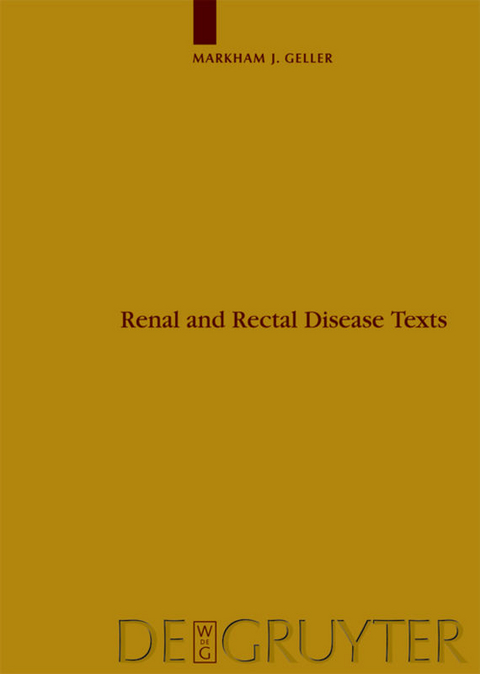 Die babylonisch-assyrische Medizin in Texten und Untersuchungen / Renal and Rectal Disease Texts - Markham Judah Geller