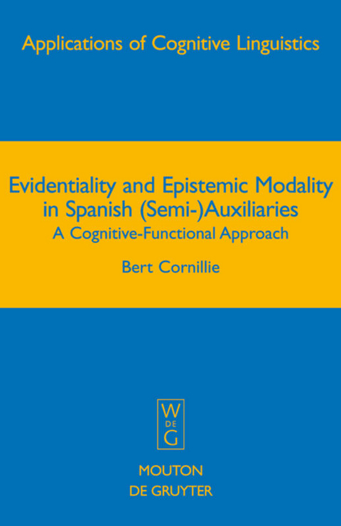 Evidentiality and Epistemic Modality in Spanish (Semi-)Auxiliaries - Bert Cornillie