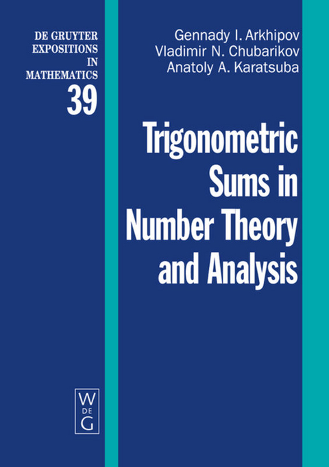 Trigonometric Sums in Number Theory and Analysis - Gennady I. Arkhipov, Vladimir N. Chubarikov, Anatoly A. Karatsuba