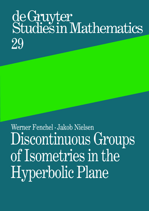 Discontinuous Groups of Isometries in the Hyperbolic Plane - Werner Fenchel, Jakob Nielsen