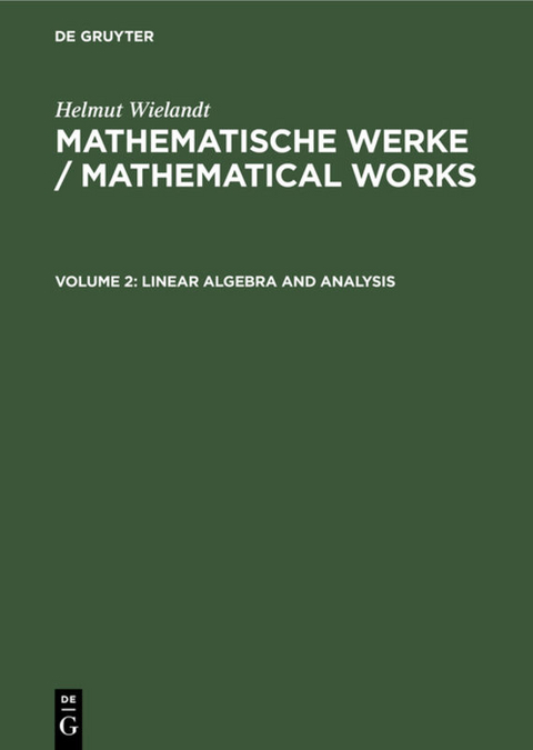Helmut Wielandt: Mathematische Werke / Mathematical Works / Linear Algebra and Analysis - Helmut Wielandt